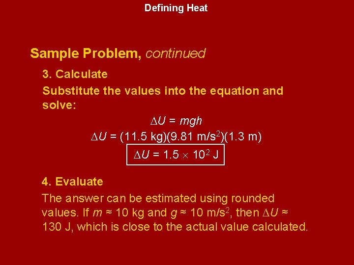 Defining Heat Sample Problem, continued 3. Calculate Substitute the values into the equation and