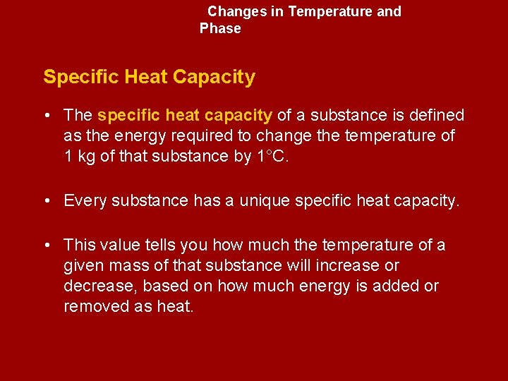 Changes in Temperature and Phase Specific Heat Capacity • The specific heat capacity of