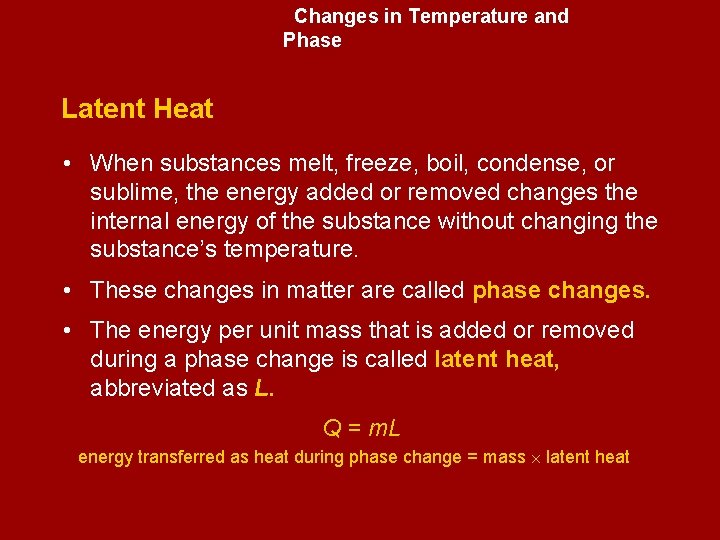 Changes in Temperature and Phase Latent Heat • When substances melt, freeze, boil, condense,