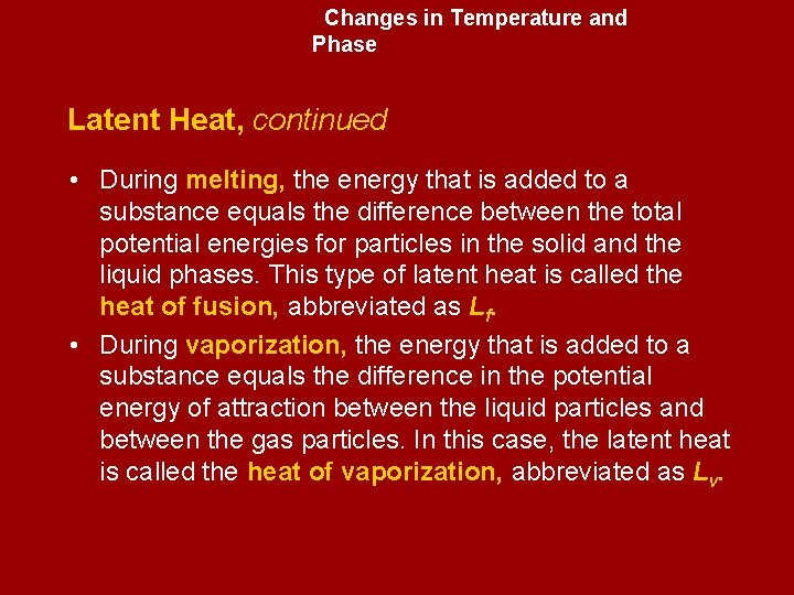 Changes in Temperature and Phase Latent Heat, continued • During melting, the energy that