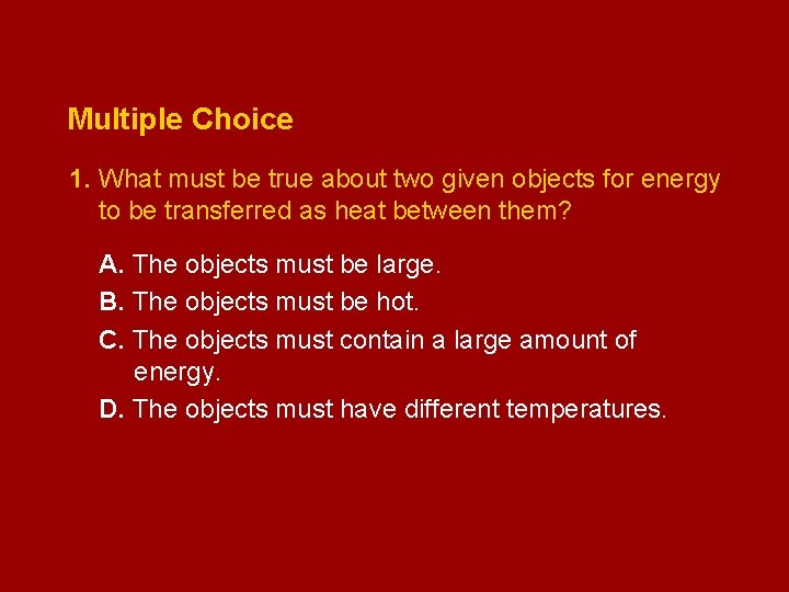 Multiple Choice 1. What must be true about two given objects for energy to