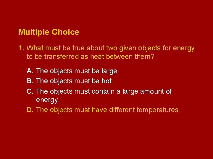 Multiple Choice 1. What must be true about two given objects for energy to