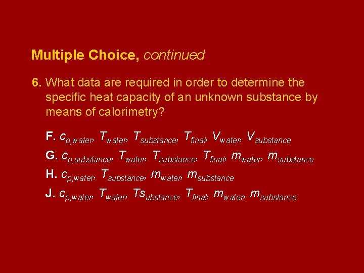 Multiple Choice, continued 6. What data are required in order to determine the specific