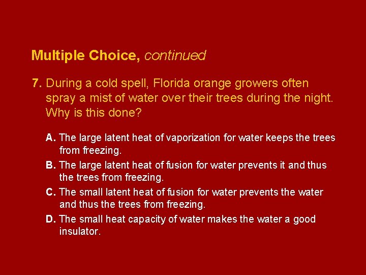 Multiple Choice, continued 7. During a cold spell, Florida orange growers often spray a