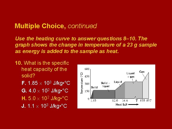 Multiple Choice, continued Use the heating curve to answer questions 8– 10. The graph