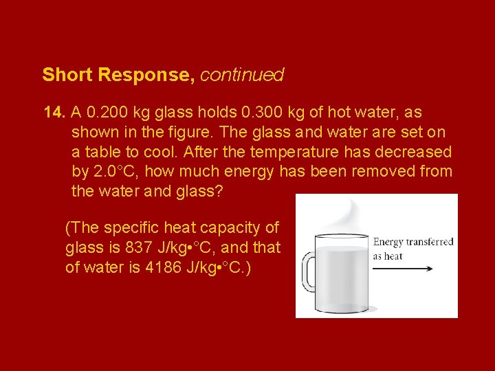 Short Response, continued 14. A 0. 200 kg glass holds 0. 300 kg of