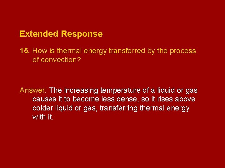 Extended Response 15. How is thermal energy transferred by the process of convection? Answer: