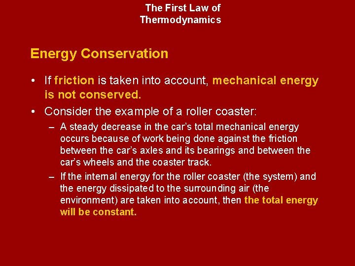 The First Law of Thermodynamics Energy Conservation • If friction is taken into account,