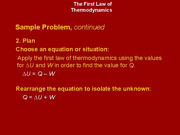 The First Law of Thermodynamics Sample Problem, continued 2. Plan Choose an equation or