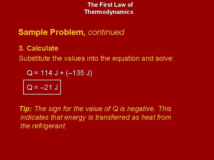 The First Law of Thermodynamics Sample Problem, continued 3. Calculate Substitute the values into