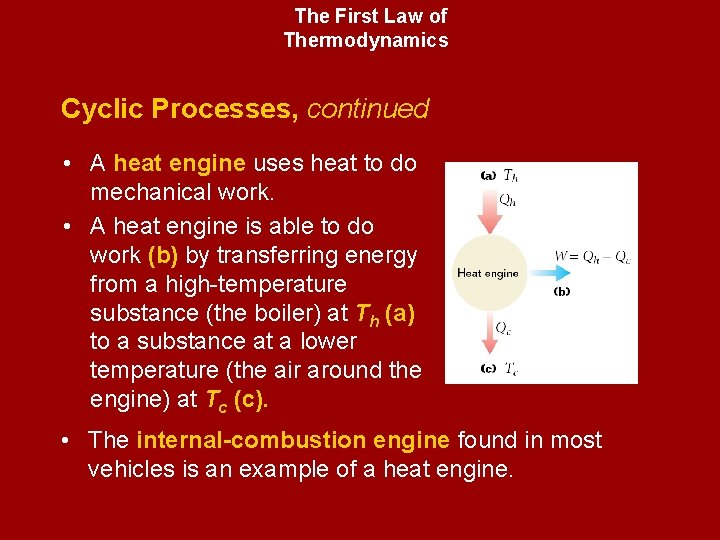 The First Law of Thermodynamics Cyclic Processes, continued • A heat engine uses heat