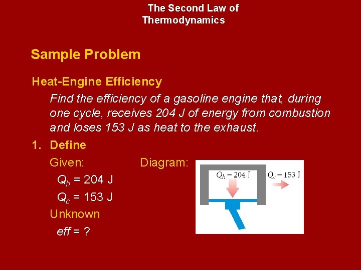 The Second Law of Thermodynamics Sample Problem Heat-Engine Efficiency Find the efficiency of a