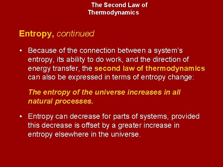 The Second Law of Thermodynamics Entropy, continued • Because of the connection between a