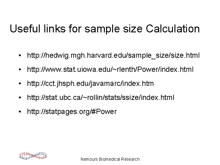 Useful links for sample size Calculation • http: //hedwig. mgh. harvard. edu/sample_size/size. html •