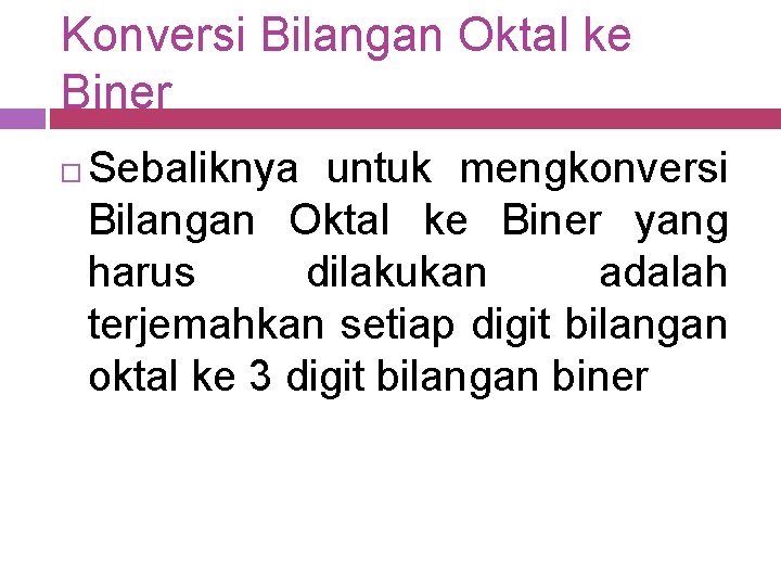 Konversi Bilangan Oktal ke Biner Sebaliknya untuk mengkonversi Bilangan Oktal ke Biner yang harus