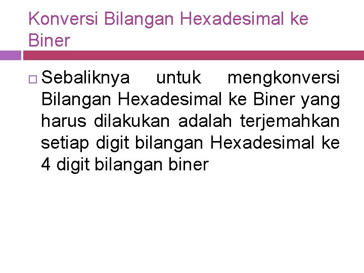 Konversi Bilangan Hexadesimal ke Biner Sebaliknya untuk mengkonversi Bilangan Hexadesimal ke Biner yang harus