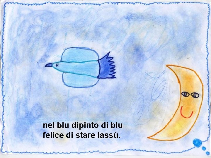 nel blu dipinto di blu felice di stare lassù. 