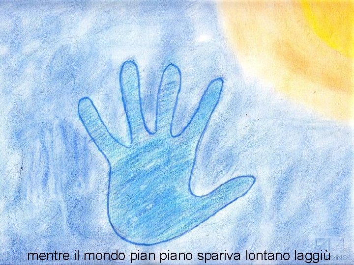 mentre il mondo piano spariva lontano laggiù 