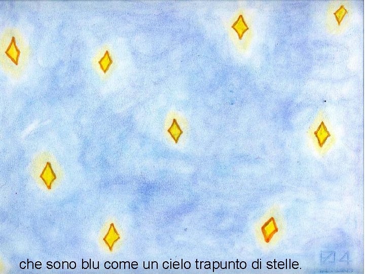 che sono blu come un cielo trapunto di stelle. 