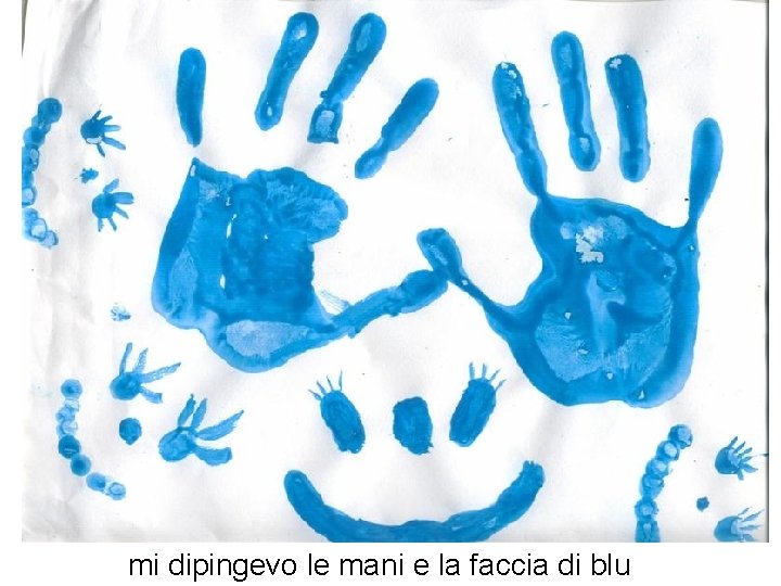 mi dipingevo le mani e la faccia di blu 