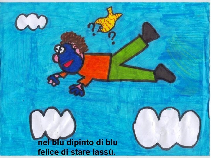 nel blu dipinto di blu felice di stare lassù. 