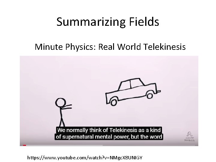 Summarizing Fields Minute Physics: Real World Telekinesis https: //www. youtube. com/watch? v=NMgc. X 8