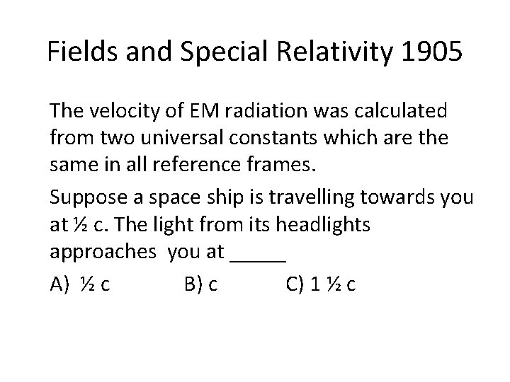 Fields and Special Relativity 1905 The velocity of EM radiation was calculated from two