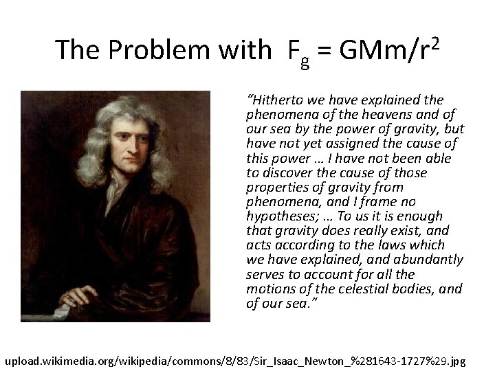 The Problem with Fg = GMm/r 2 “Hitherto we have explained the phenomena of