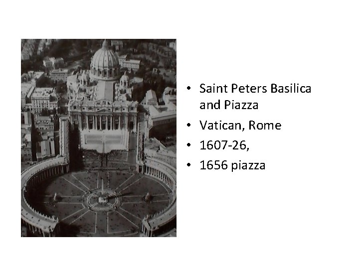  • Saint Peters Basilica and Piazza • Vatican, Rome • 1607 -26, •