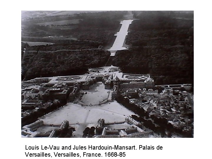 Louis Le-Vau and Jules Hardouin-Mansart. Palais de Versailles, France. 1668 -85 