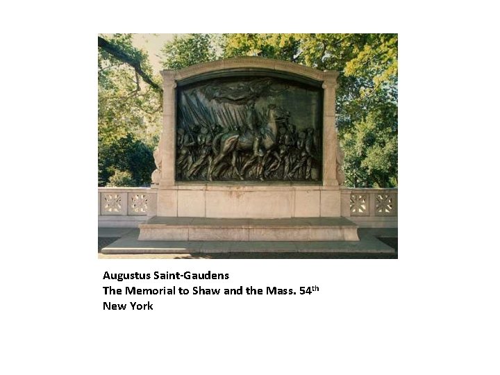 Augustus Saint-Gaudens The Memorial to Shaw and the Mass. 54 th New York 