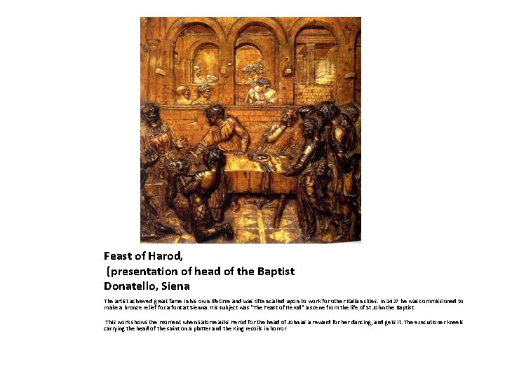 Feast of Harod, (presentation of head of the Baptist Donatello, Siena The artist achieved