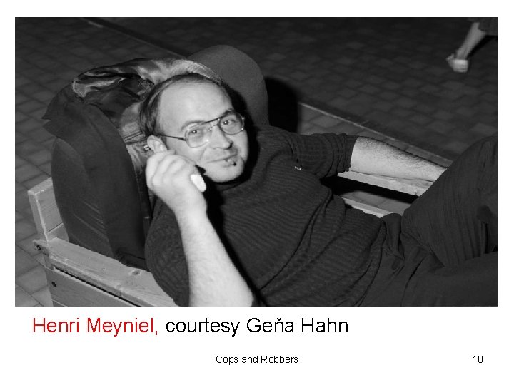 Henri Meyniel, courtesy Geňa Hahn Cops and Robbers 10 