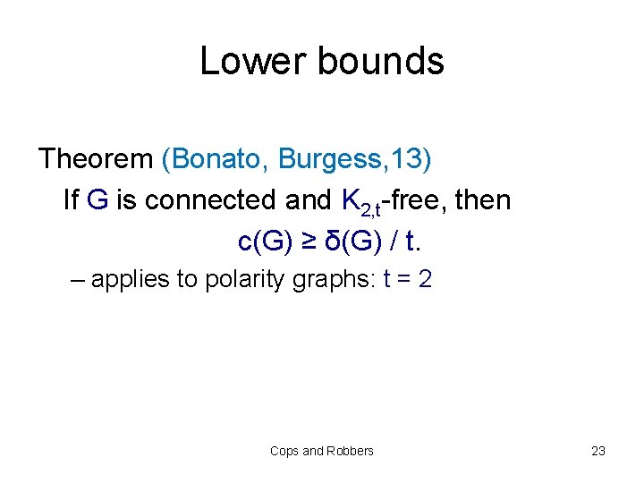 Lower bounds Theorem (Bonato, Burgess, 13) If G is connected and K 2, t-free,