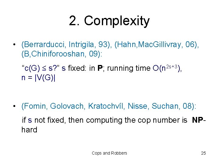 2. Complexity • (Berrarducci, Intrigila, 93), (Hahn, Mac. Gillivray, 06), (B, Chiniforooshan, 09): “c(G)