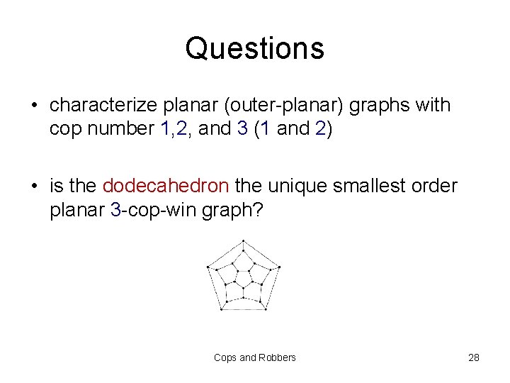 Questions • characterize planar (outer-planar) graphs with cop number 1, 2, and 3 (1