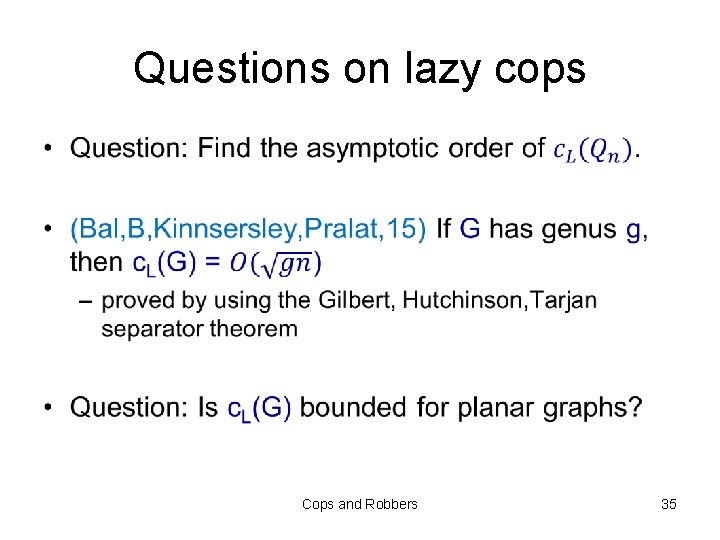 Questions on lazy cops • Cops and Robbers 35 