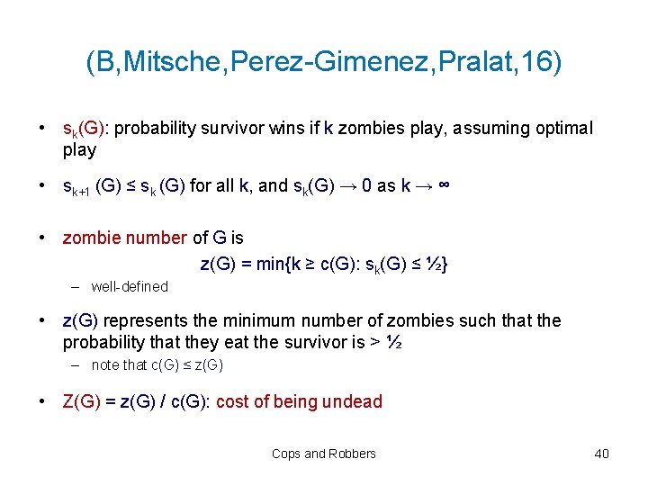 (B, Mitsche, Perez-Gimenez, Pralat, 16) • sk(G): probability survivor wins if k zombies play,
