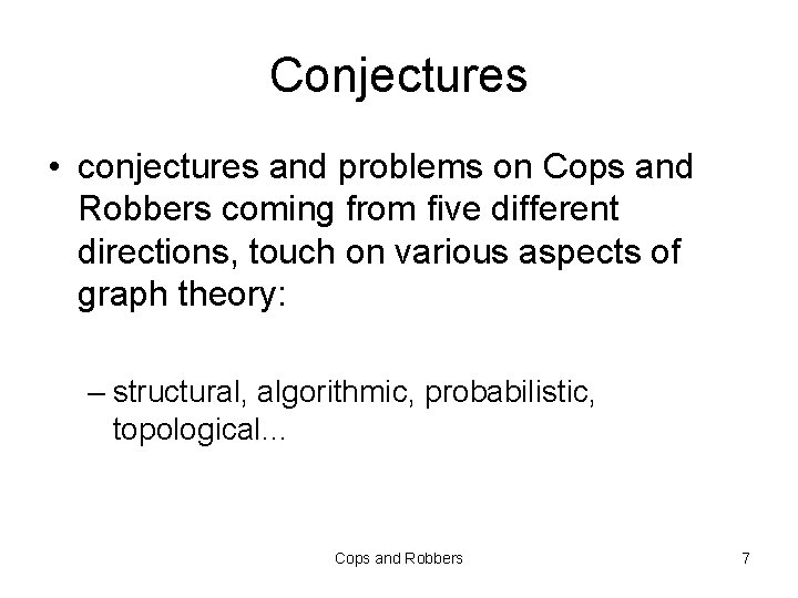 Conjectures • conjectures and problems on Cops and Robbers coming from five different directions,