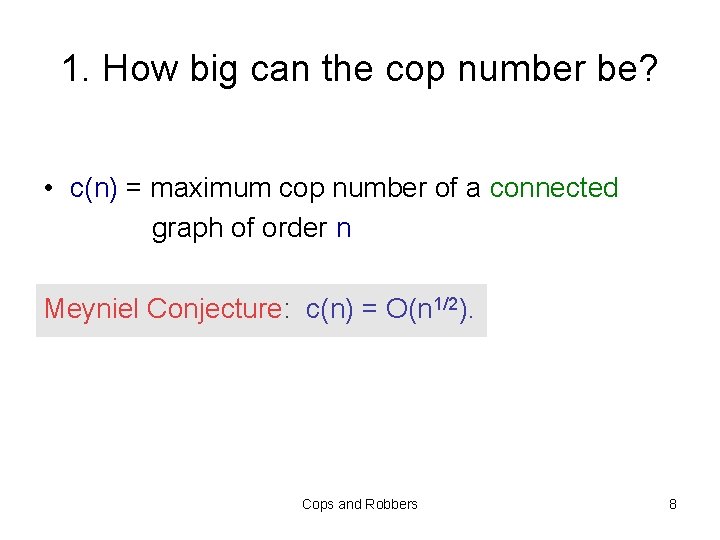 1. How big can the cop number be? • c(n) = maximum cop number