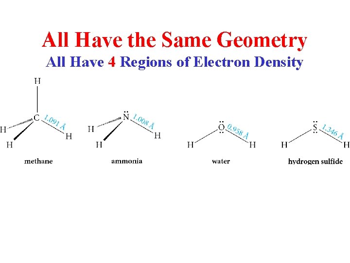 All Have the Same Geometry All Have 4 Regions of Electron Density 
