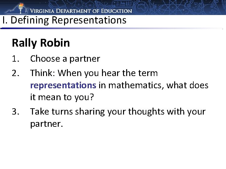 I. Defining Representations Rally Robin 1. 2. 3. Choose a partner Think: When you