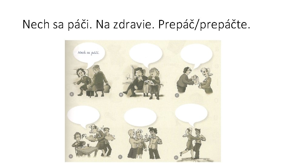 Nech sa páči. Na zdravie. Prepáč/prepáčte. 