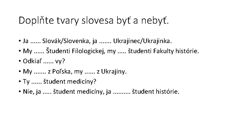 Doplňte tvary slovesa byť a nebyť. • Ja. . . Slovák/Slovenka, ja. . .