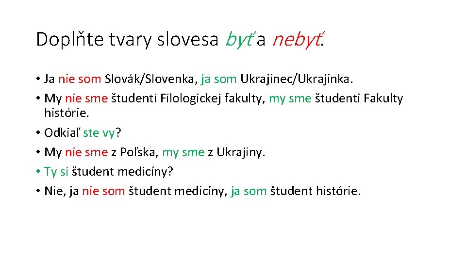 Doplňte tvary slovesa byť a nebyť. • Ja nie som Slovák/Slovenka, ja som Ukrajinec/Ukrajinka.