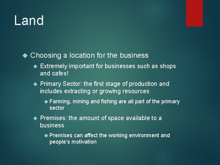 Land Choosing a location for the business Extremely important for businesses such as shops