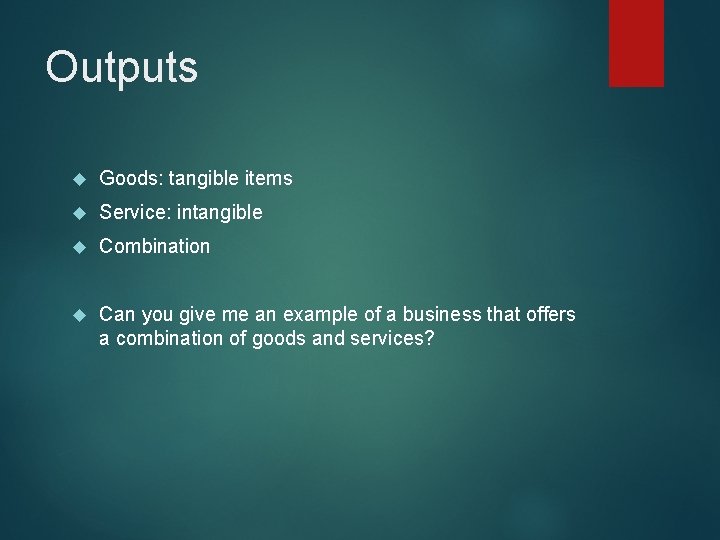 Outputs Goods: tangible items Service: intangible Combination Can you give me an example of