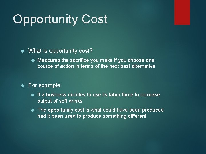 Opportunity Cost What is opportunity cost? Measures the sacrifice you make if you choose