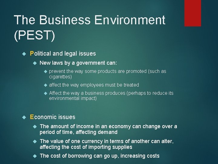 The Business Environment (PEST) Political and legal issues New laws by a government can: