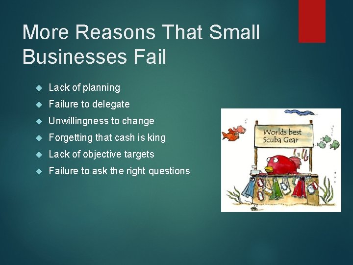 More Reasons That Small Businesses Fail Lack of planning Failure to delegate Unwillingness to
